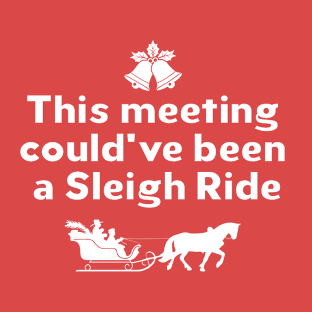 This Meeting Could Have Been A Sleigh Ride Geek T-Shirt