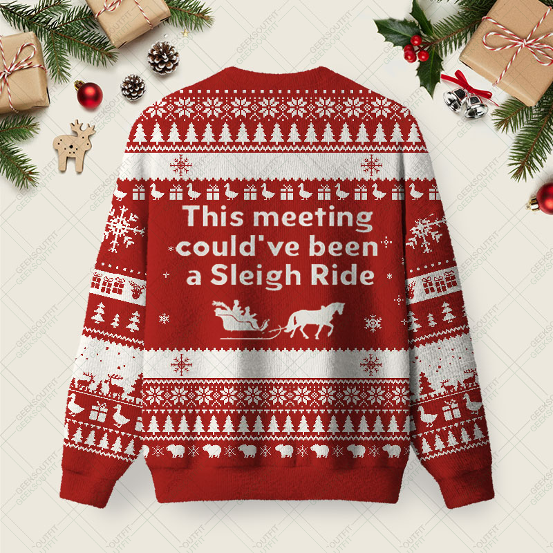 This Meeting Could Have Been A Sleigh Ride Ugly Christmas Fuzzy Fleece Sweatshirt
