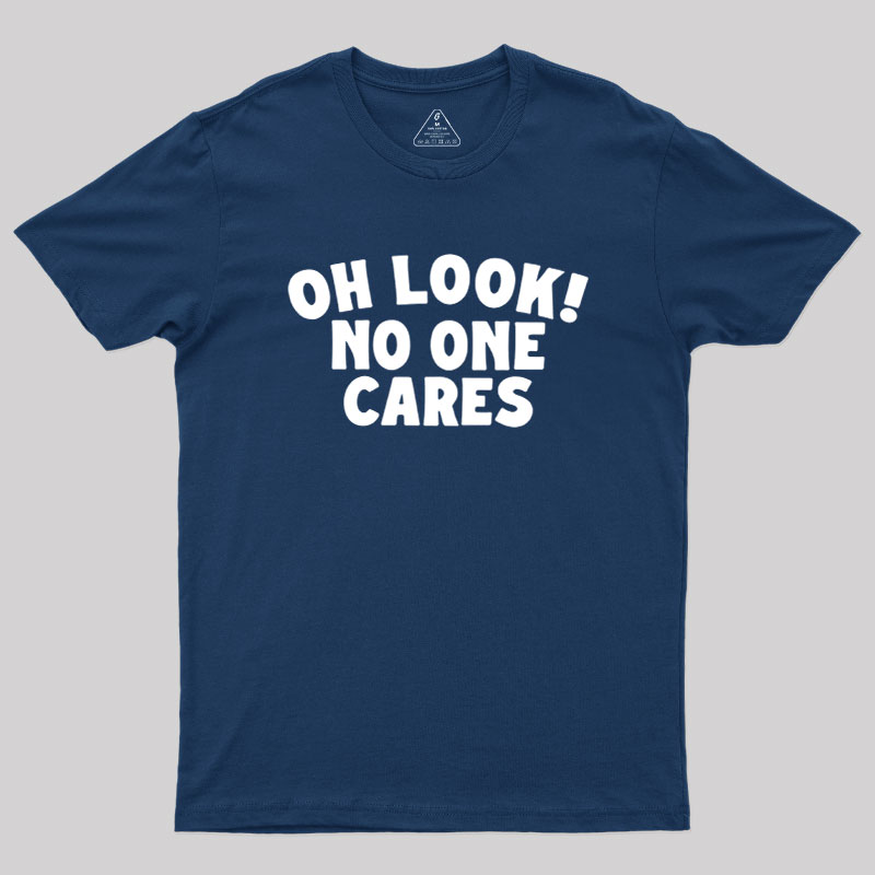 Look No One Cares Geek T-Shirt