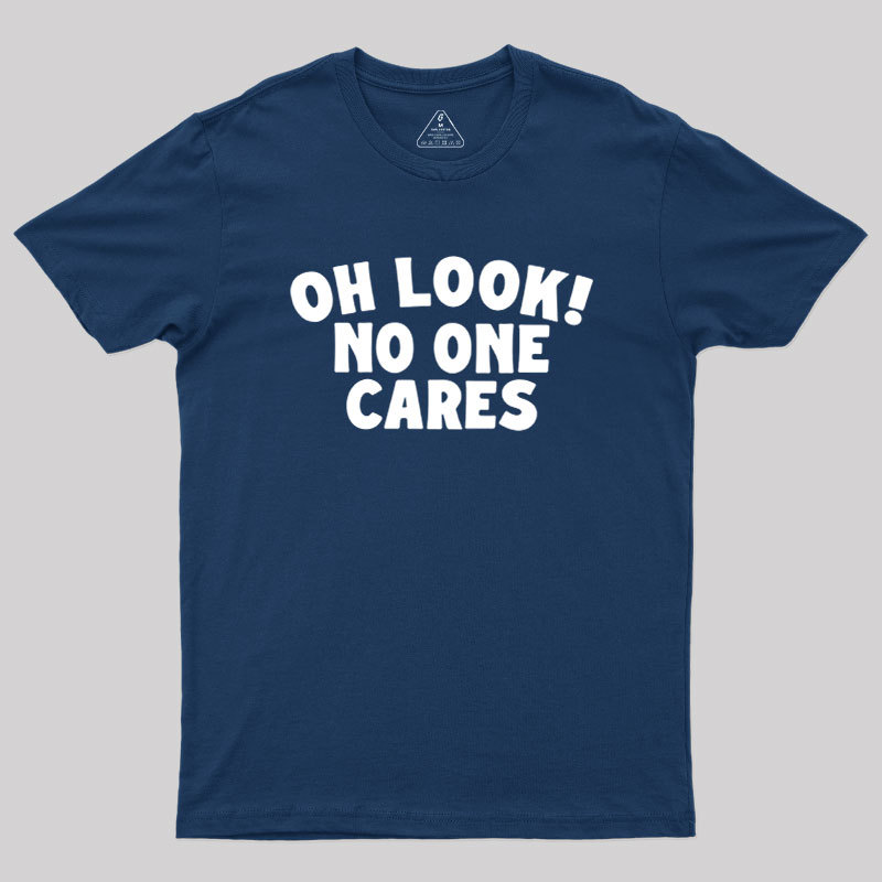 Look No One Cares Geek T-Shirt