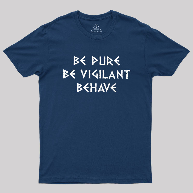 Be Pure Be Vigilant Behave Geek T-Shirt