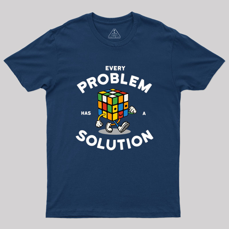 Every Problem Has A Solution Geek T-Shirt