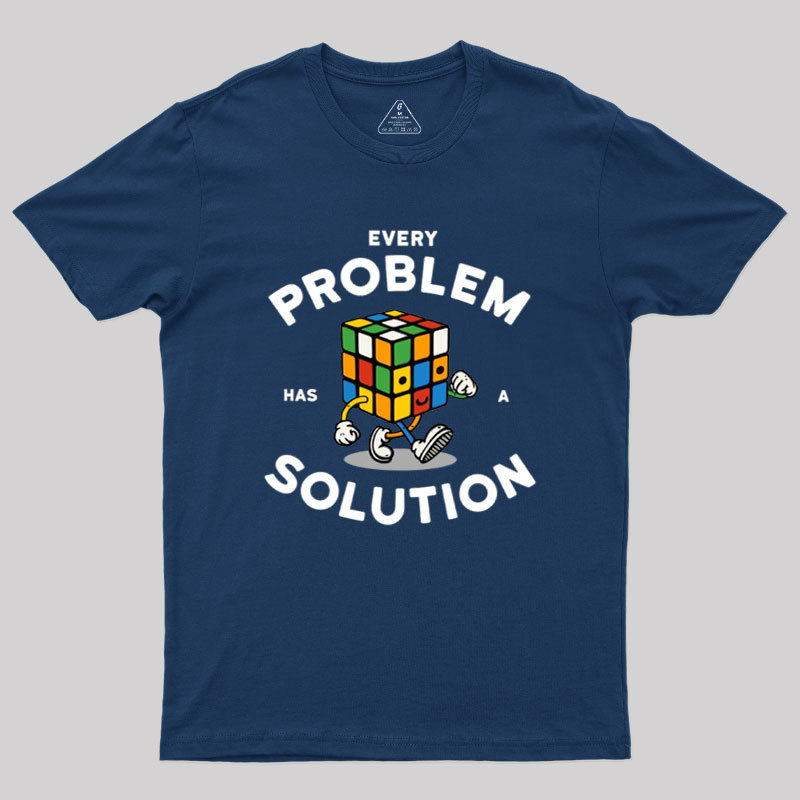 Every Problem Has A Solution Geek T-Shirt