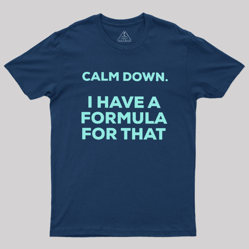 Calm Down I Have A Formula For That Geek T-Shirt