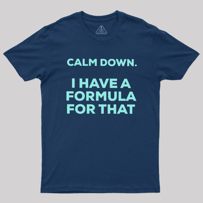 Calm Down I Have A Formula For That Geek T-Shirt