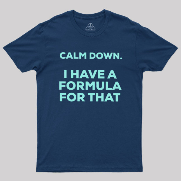 Calm Down I Have A Formula For That Geek T-Shirt