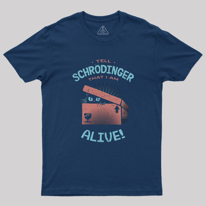 Tell Schrodinger That I Am Alive Geek T-Shirt