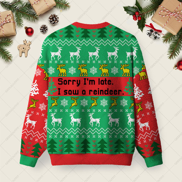 Sorry I'm Late I Saw A Reindeer Ugly Christmas Fuzzy Fleece Sweatshirt