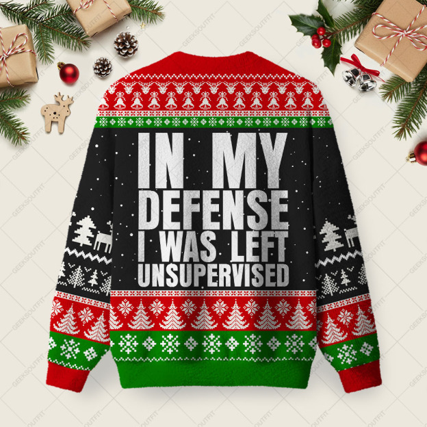 In My Defense I Was Left Unsupervised Ugly Christmas Fuzzy Fleece Sweatshirt
