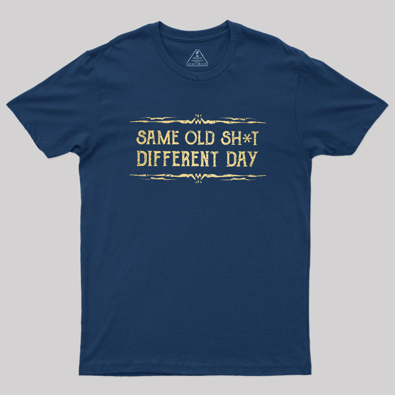Same Old Stuff Different Day Geek T-Shirt