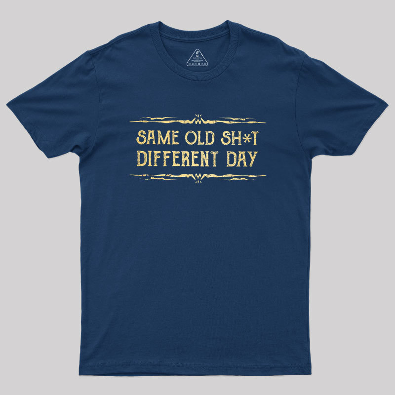 Same Old Stuff Different Day Geek T-Shirt