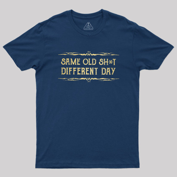 Same Old Stuff Different Day Geek T-Shirt