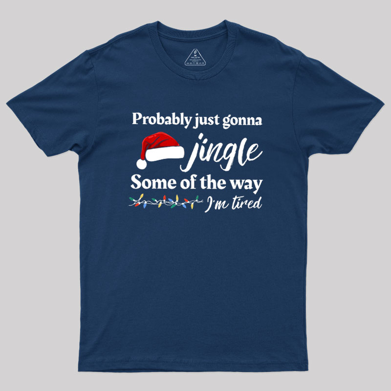 Probably Just Gonna Jingle Some Of The Way Geek T-Shirt