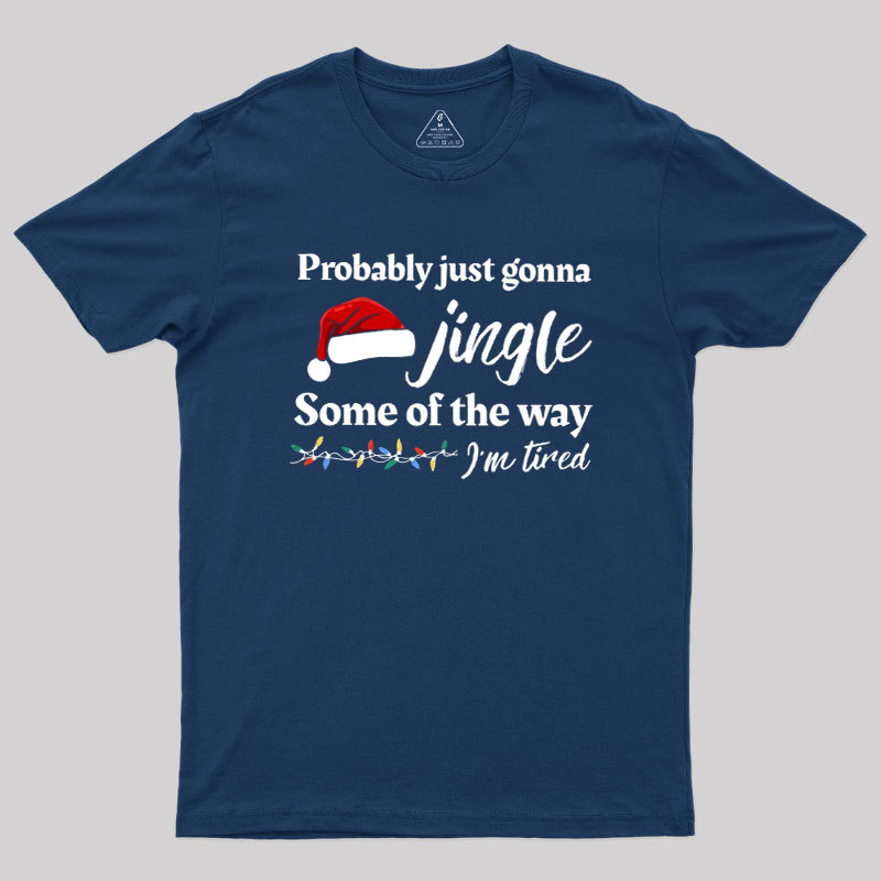 Probably Just Gonna Jingle Some Of The Way Geek T-Shirt