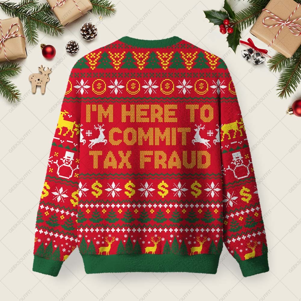 I'm Here To Commit Tax Fraud Ugly Christmas Fuzzy Fleece Sweatshirt