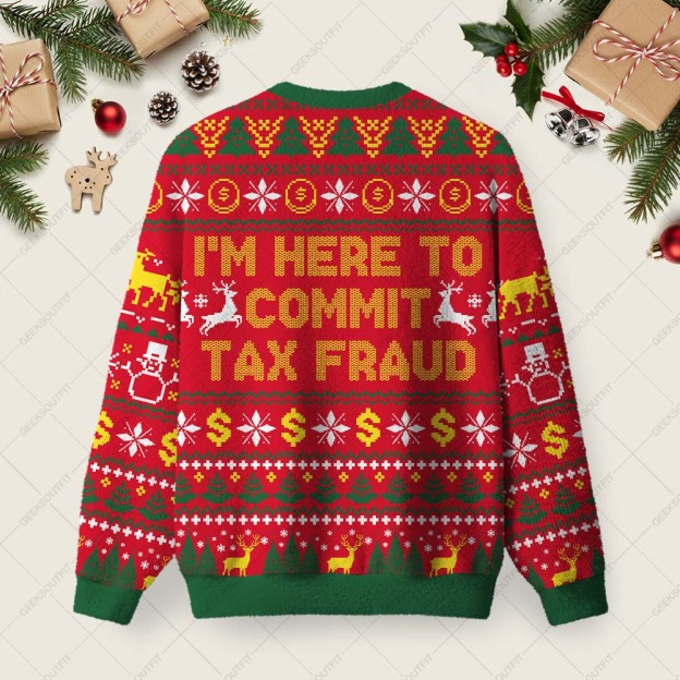 I'm Here To Commit Tax Fraud Ugly Christmas Fuzzy Fleece Sweatshirt