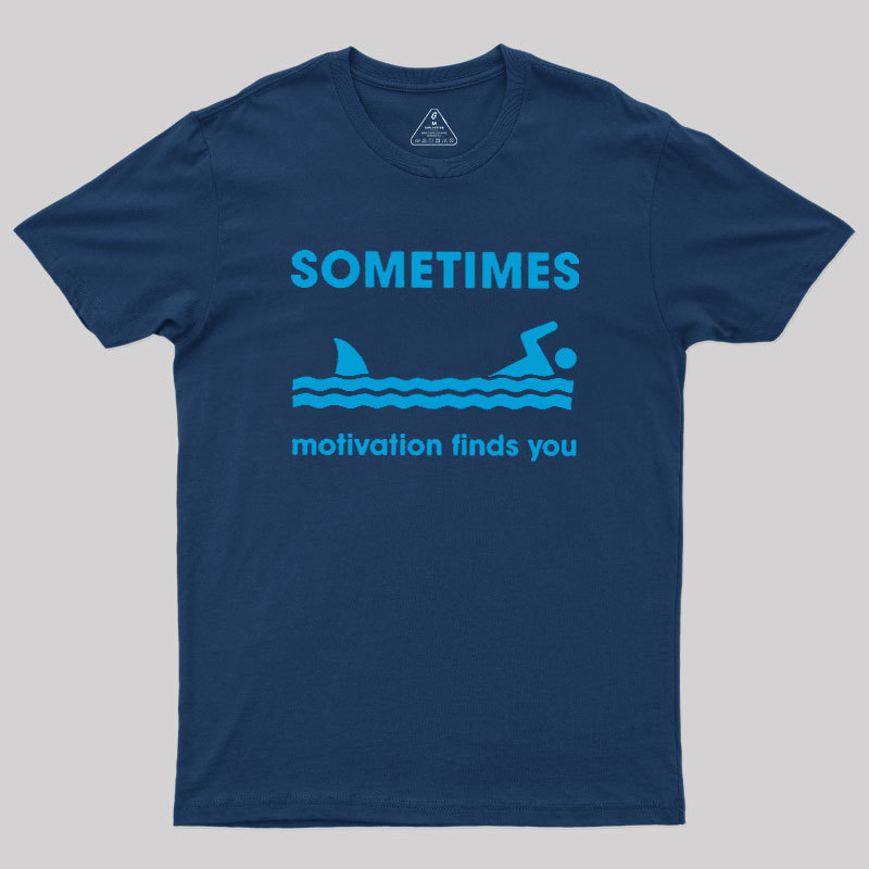 Sometimes Motivation Finds You Geek T-Shirt