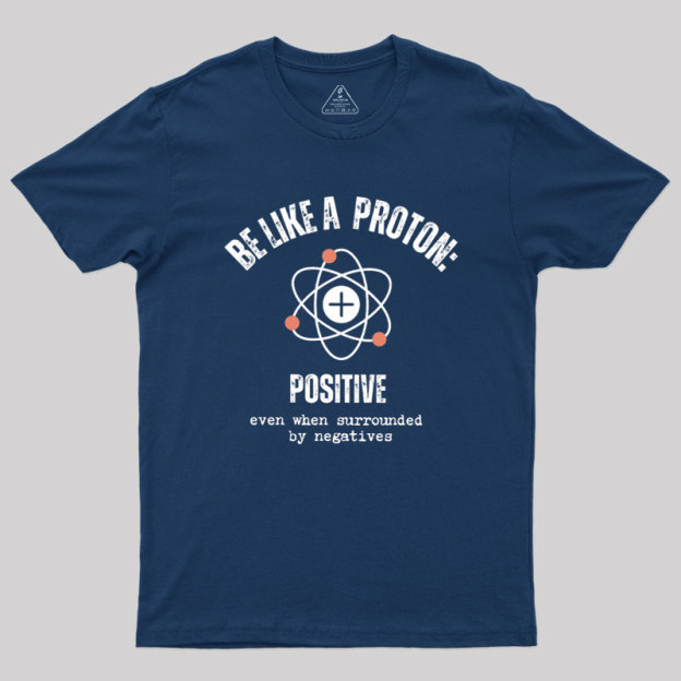 Be like a Proton Geek T-Shirt