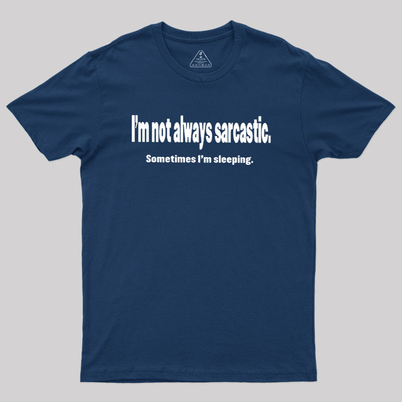 I'm Not Always Sarcastic Geek T-Shirt