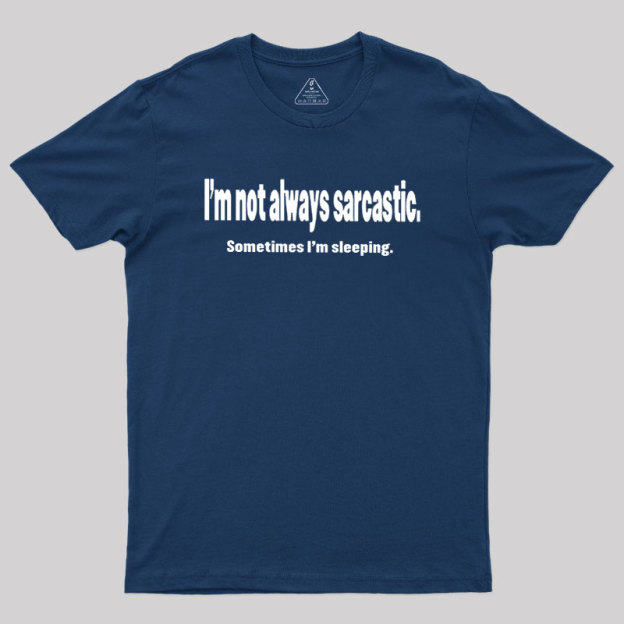 I'm Not Always Sarcastic Geek T-Shirt