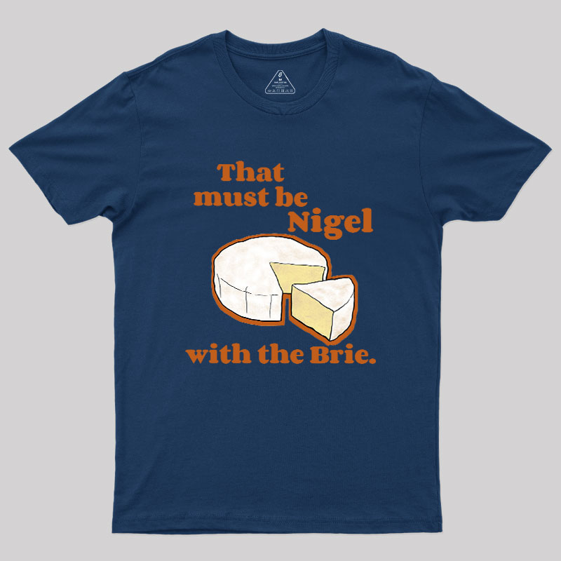 That must be Nigel with the Brie Geek T-Shirt