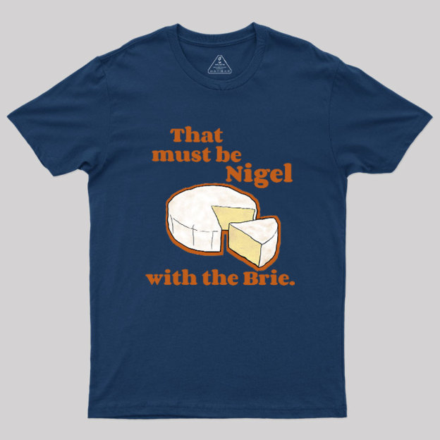 That must be Nigel with the Brie Geek T-Shirt