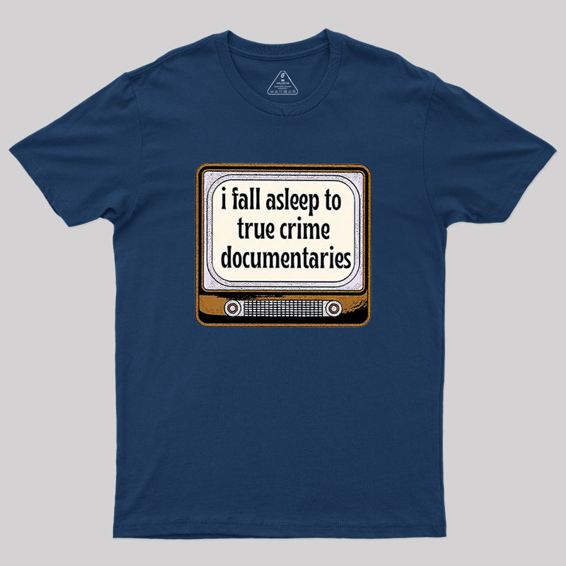 I Fall Asleep To True Crime Documentaries Geek T-Shirt