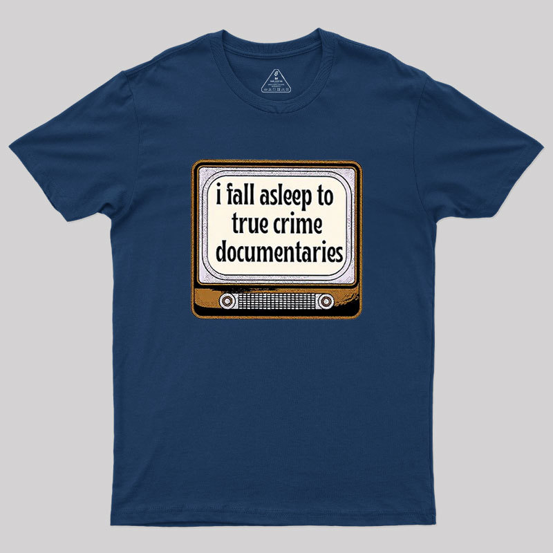 I Fall Asleep To True Crime Documentaries Geek T-Shirt