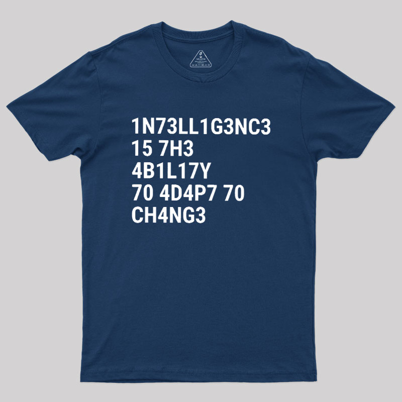 Intelligence Is The Ability To Adapt To Change Geek T-Shirt