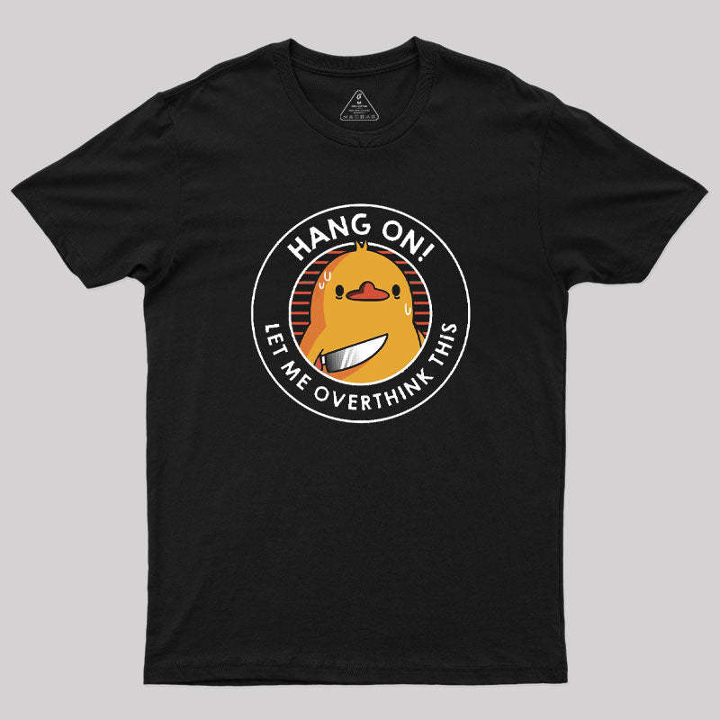 Geeksoutfit Hang on. Let Me Overthink This T-Shirt for Sale
