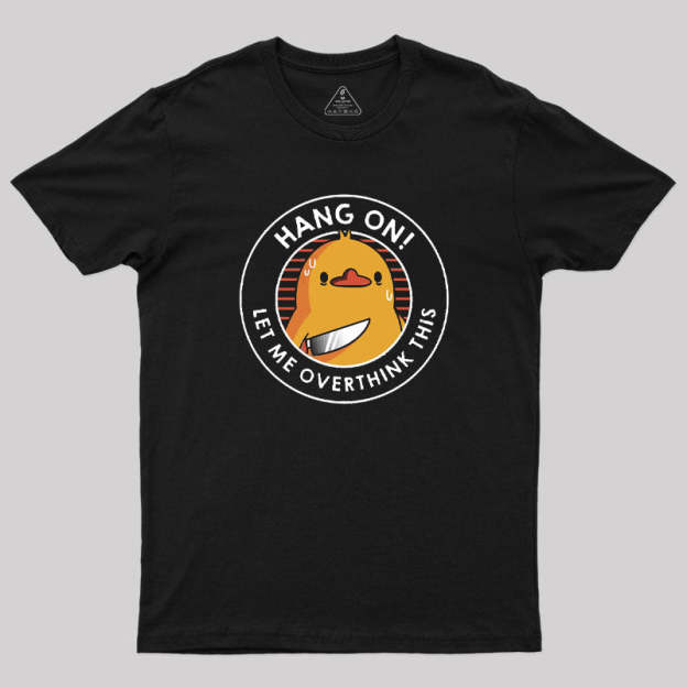 Hang on. Let Me Overthink This T-Shirt