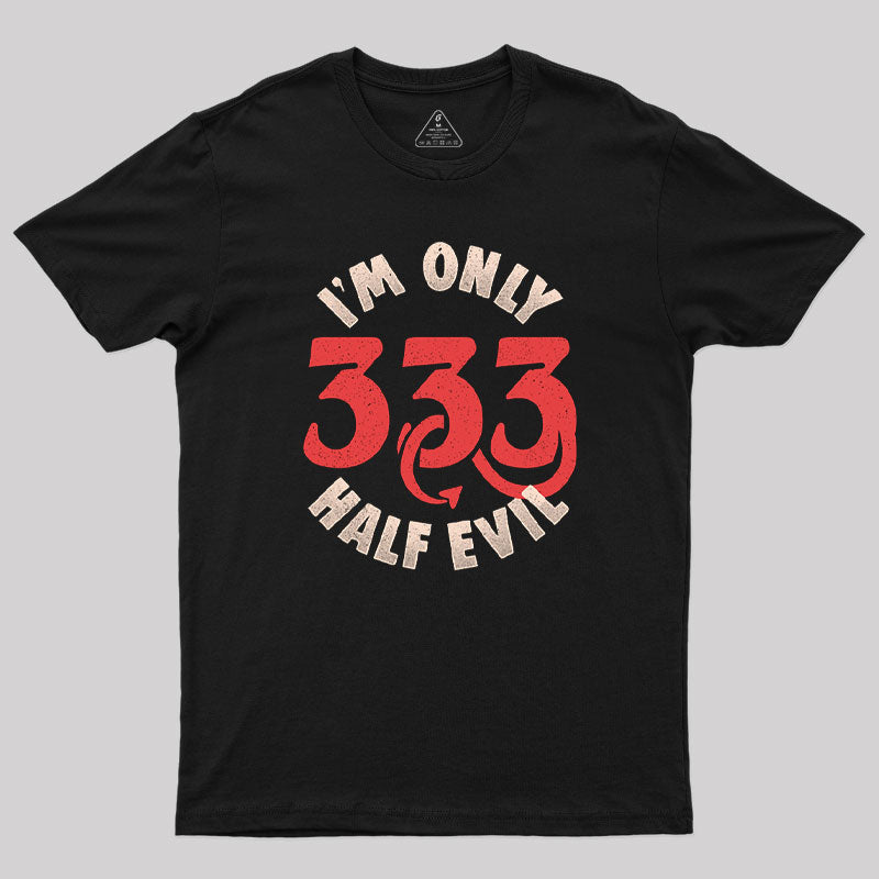 Geeksoutfit I'm Only 333 Half Evil T-Shirt for Sale