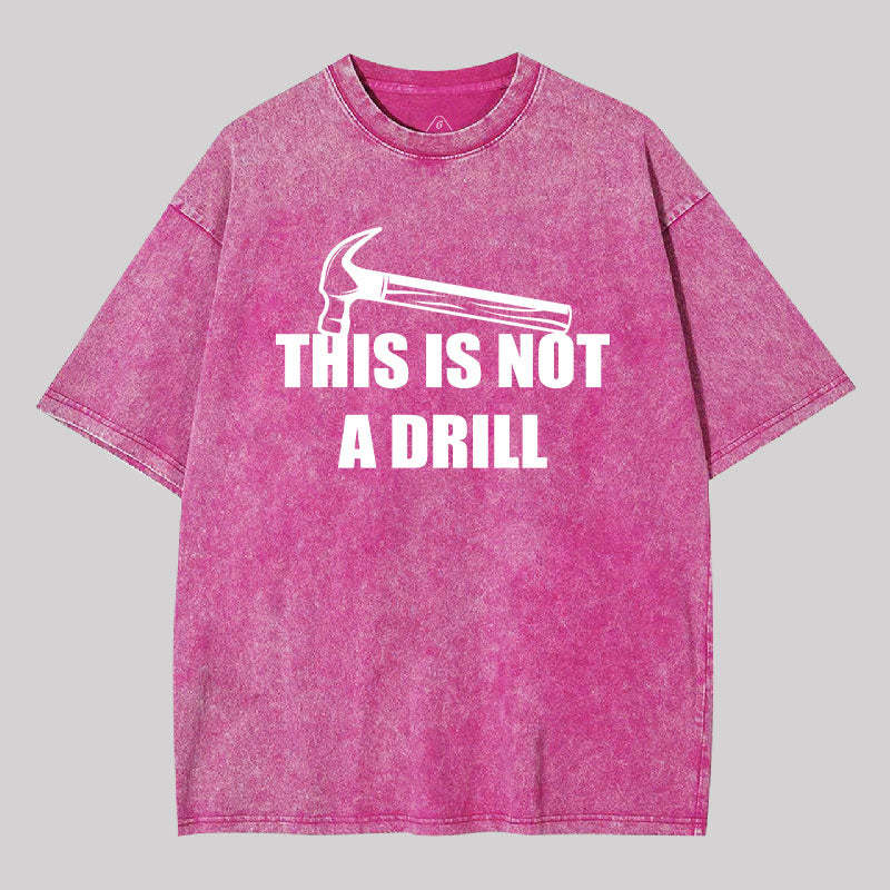 This Is Not A Drill Washed T-shirt