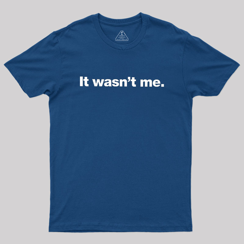 It Wasn't Me Geek T-Shirt
