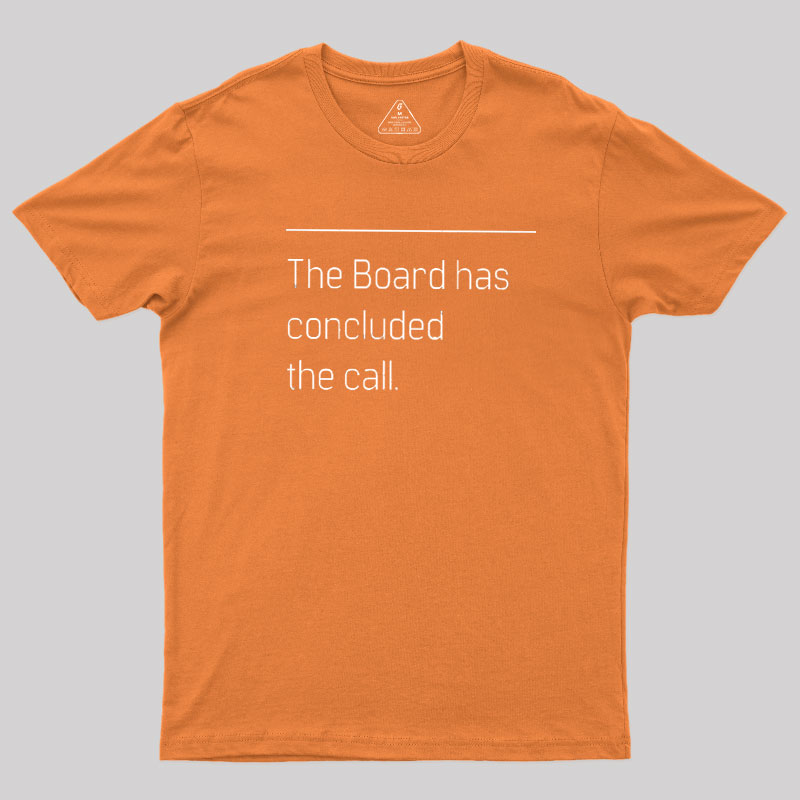 The Board Has Concluded the Call Geek T-Shirt