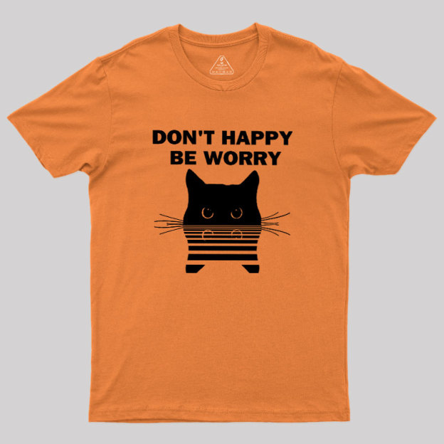 Don't Happy Geek T-Shirt