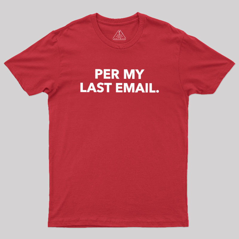 Per My Last Email Geek T-Shirt