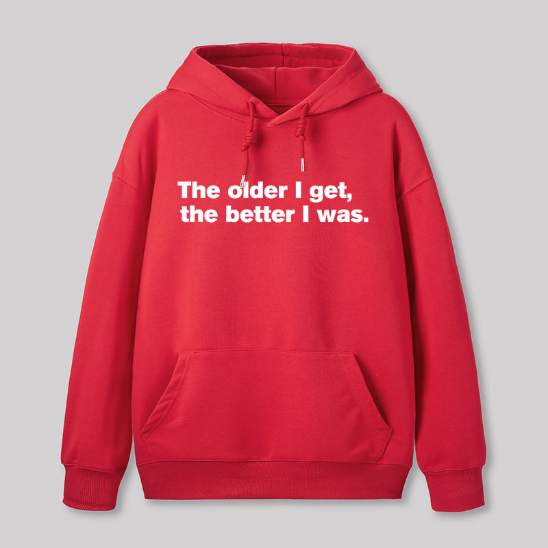 The Older I Get, The Better I Was Geek Hoodie