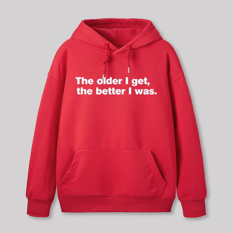 The Older I Get, The Better I Was Geek Hoodie