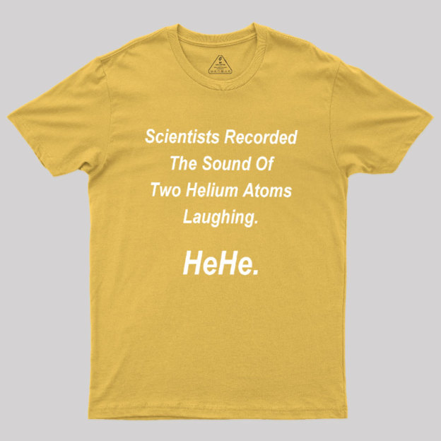 HeHe Funny Science Geek T-Shirt