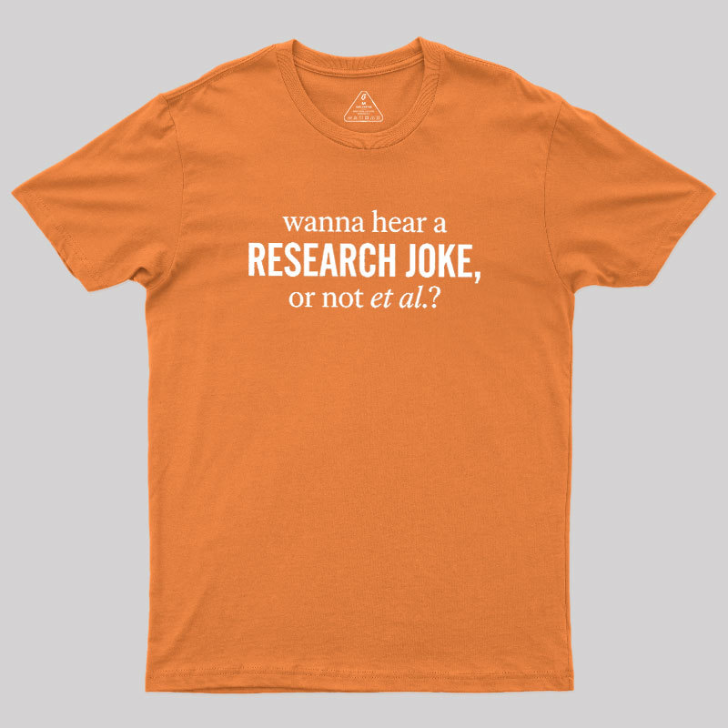 Wanna Hear A Research Joke Geek T-Shirt
