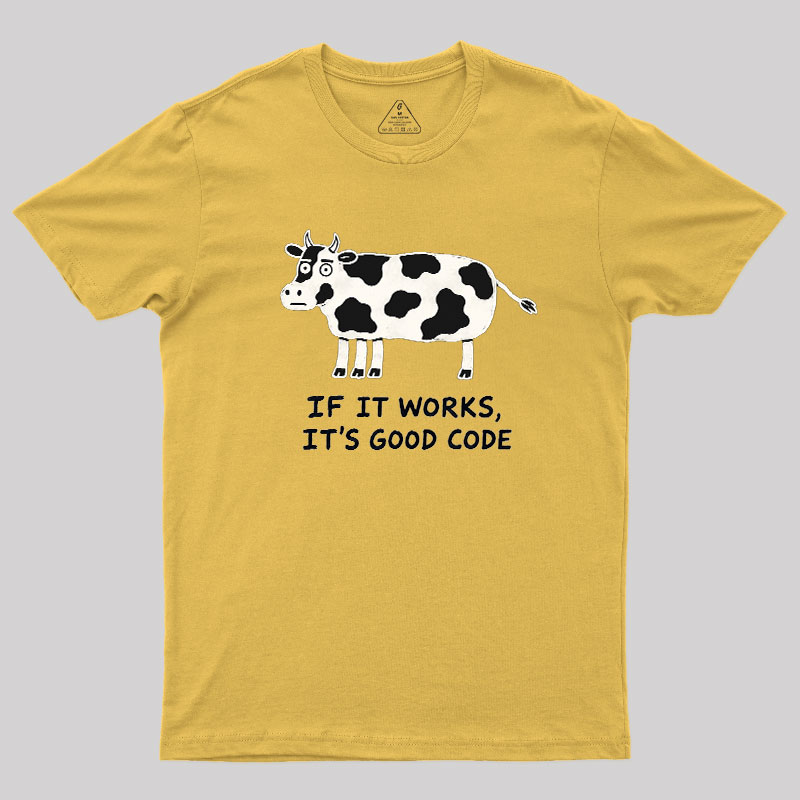 If It Works It's Good Code Geek T-Shirt
