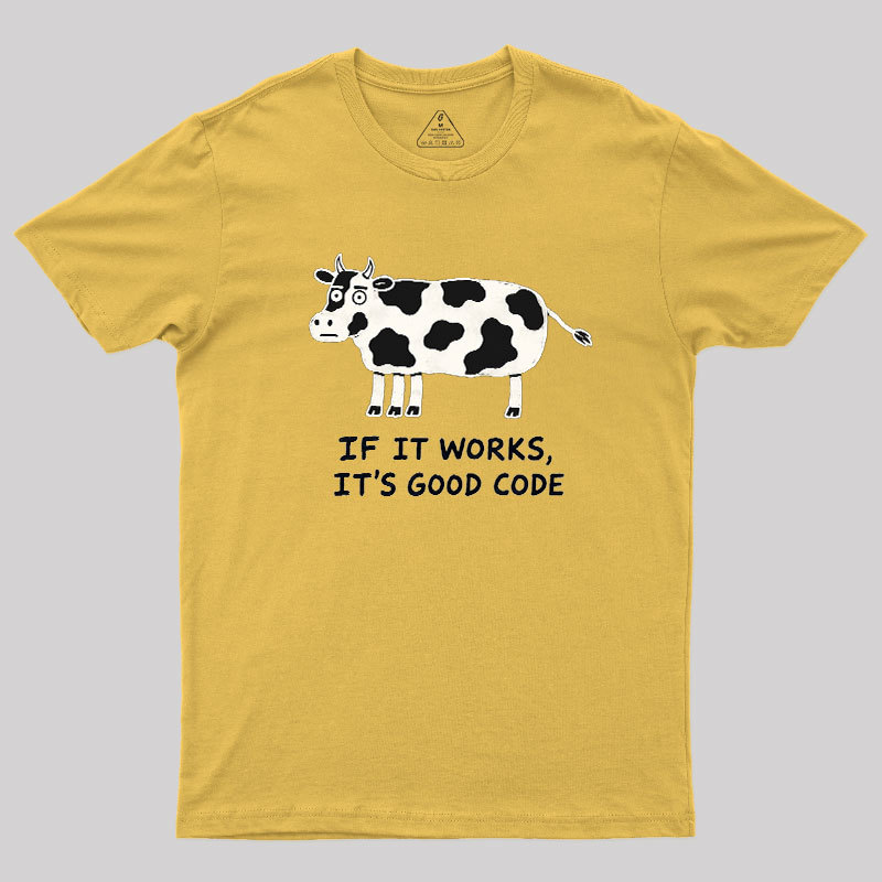 If It Works It's Good Code Geek T-Shirt