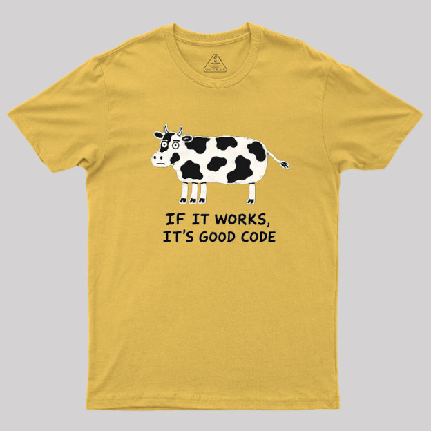 If It Works It's Good Code Geek T-Shirt