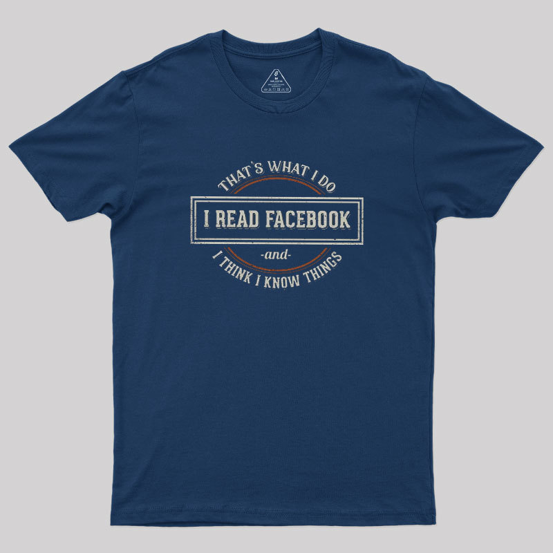 I Read Facebook and I Know Things Geek T-Shirt