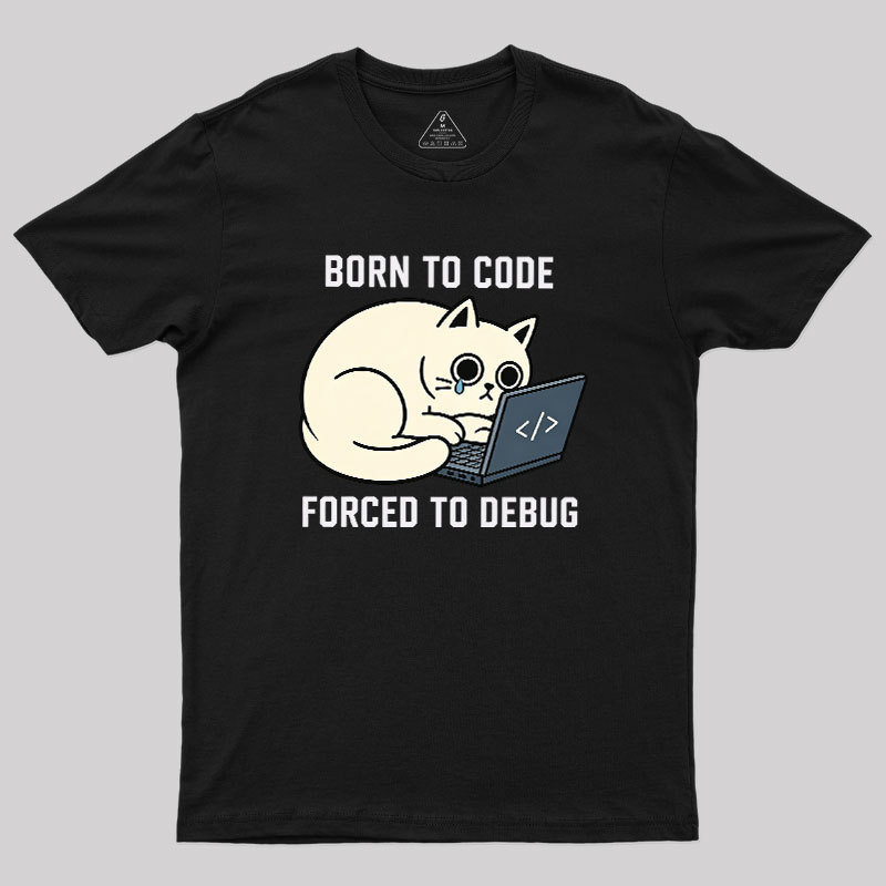 Born To Code Forced To Debug Geek T-Shirt
