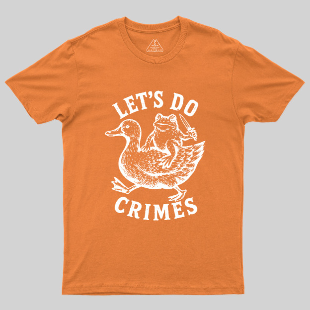 Let's Do Crimes Geek T-Shirt