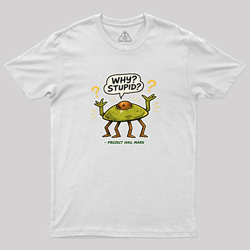 Why Stupid Geek T-Shirt
