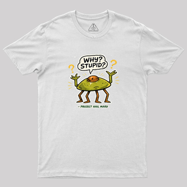Why Stupid Geek T-Shirt