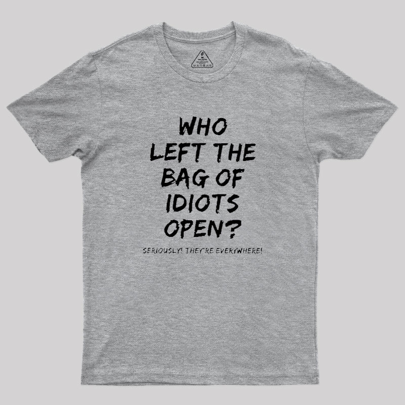 Who Left The Bag Of Idiots Open Geek T-Shirt